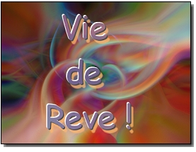 ! Cr�ez votre vie de reve !